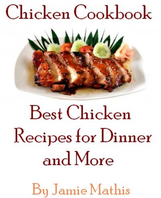 Chicken Cookbook - Best Chicken Recipes for Dinner and More - cover
