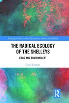 Routledge Studies in World Literatures and the Environment - The Radical Ecology of the Shelleys