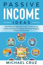 Passive Income Ideas: $10,000/Month Beginners Guide To Make Money Online Dropshipping, Affiliate Marketing, Blogging, Amazon FBA And More