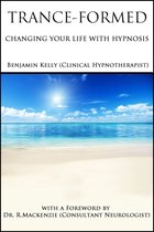 Trance-Formed. Changing Your Life With Hypnosis