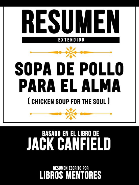 Resumen Extendido Sopa De Pollo Para El Alma (Chicken Soup For The