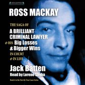 Ross Mackay, The Saga of a Brilliant Criminal Lawyer