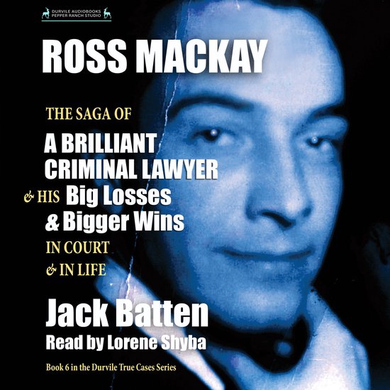Ross Mackay, The Saga of a Brilliant Criminal Lawyer - cover