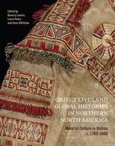 Object Lives and Global Histories in Northern North America Material Culture in Motion, c1780  1980 McGillQueen'sBeaverbrook Canadian Foundation Studies in Art History, 32