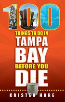 100 Things to Do Before You Die - 100 Things to Do in Tampa Bay Before You Die