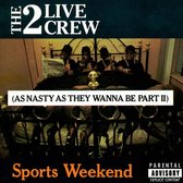 Sports Weekend (As Nasty As They Wanna Be Part II)