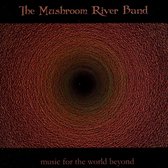 Mushroom River Band - Music For The World Beyond (CD)