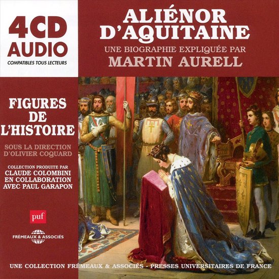 Martin Aurell - Alienor D'aquitaine, Une Biographie Expliquee (4 CD ...
