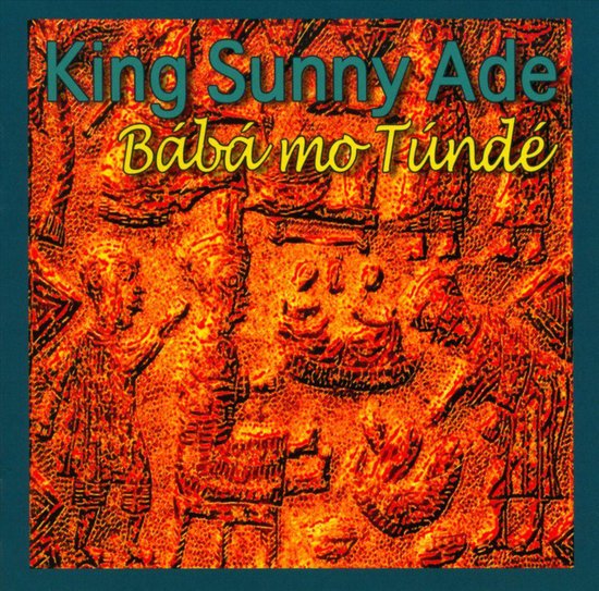 Albumhoes met gele tekst 'King Sunny Ade Baba mo Tunde' op een oranje achtergrond met patronen.