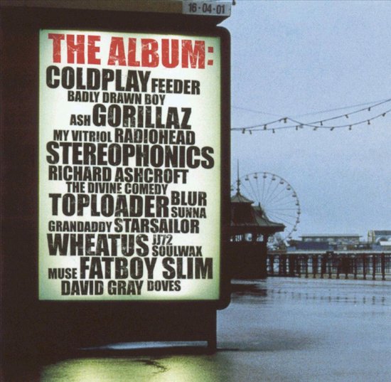THE ALBUM: COLDPLAY FEEDER BADLY DRAWN BOY ASH GORILLAZ MY VITRIOL RADIOHEAD STEREOPHONICS RICHARD ASHCROFT THE DIVINE COMEDY TOPLOADER SUNNA GRANDADDY STARSAILOR WHEATUS JJ72 SOULWAX MUSE FATBOY SLIM DAVID GRAY DOVES