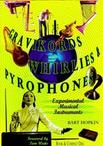 Gravikords, Whirlies, and Pyrophones (Experimental Musical Instruments)
