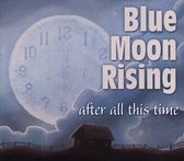 Blue Moon Rising - After All This Time (CD)