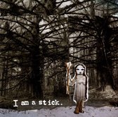 I Am a Stick