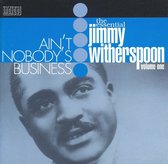 Ain t Nobody s Business - - Jimmy Witherspoon