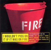 I Wouldn't Piss on It If It Was on Fire [Atomic Pop]