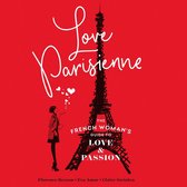 Love Parisienne: The French Woman’s Guide to Love and Passion