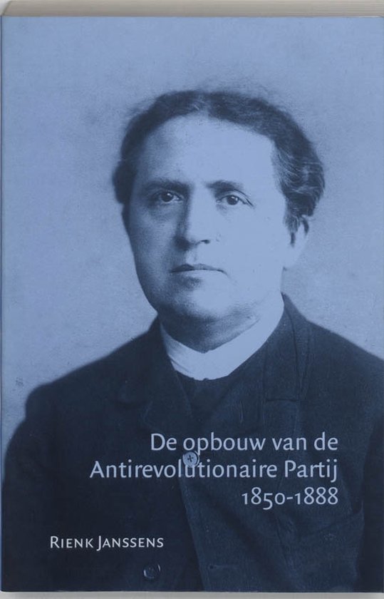Cover van het boek 'De opbouw van de Antirevolutionaire Partij 1850-1888 / druk 1' van Robert Janssens