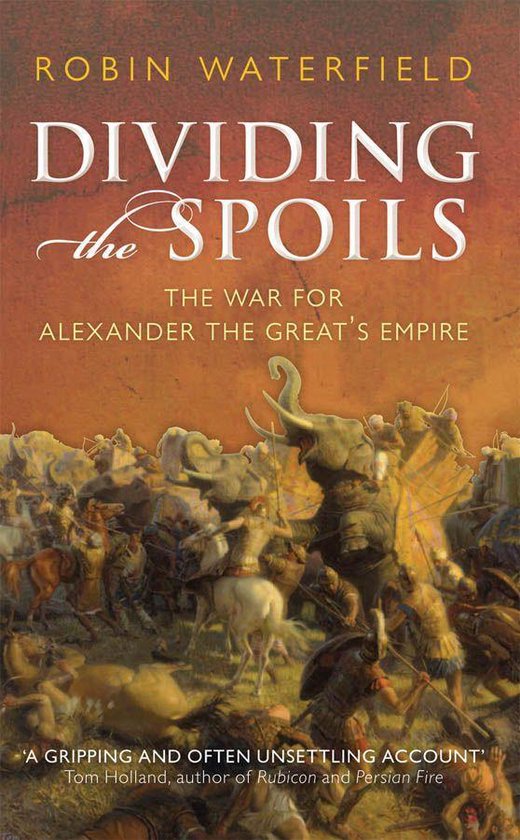 Ancient Warfare and Civilization - Dividing the Spoils:The War for Alexander the Great's Empire