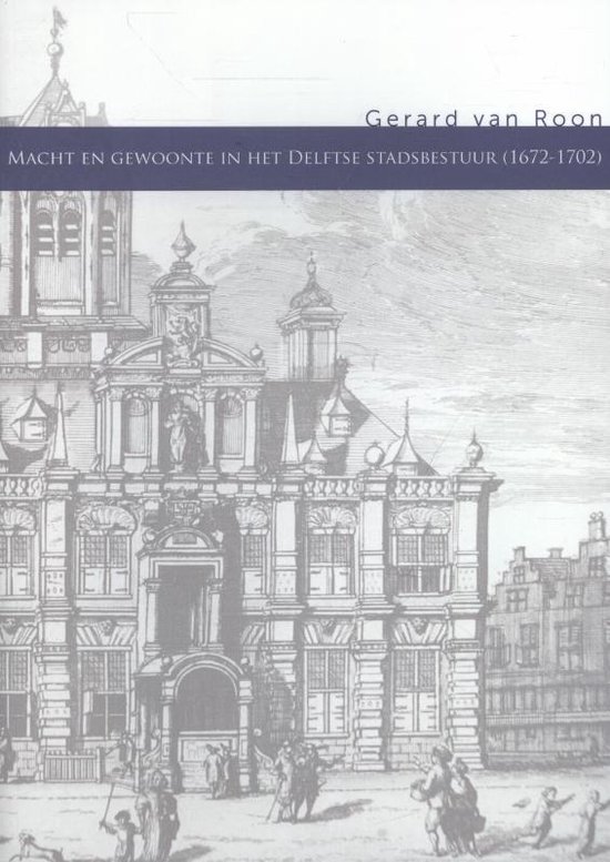 Cover van het boek 'Macht en gewoonte in het Delftse stadsbestuur (1672-1702)'