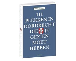 111 plekken in Dordrecht die je gezien moet hebben
