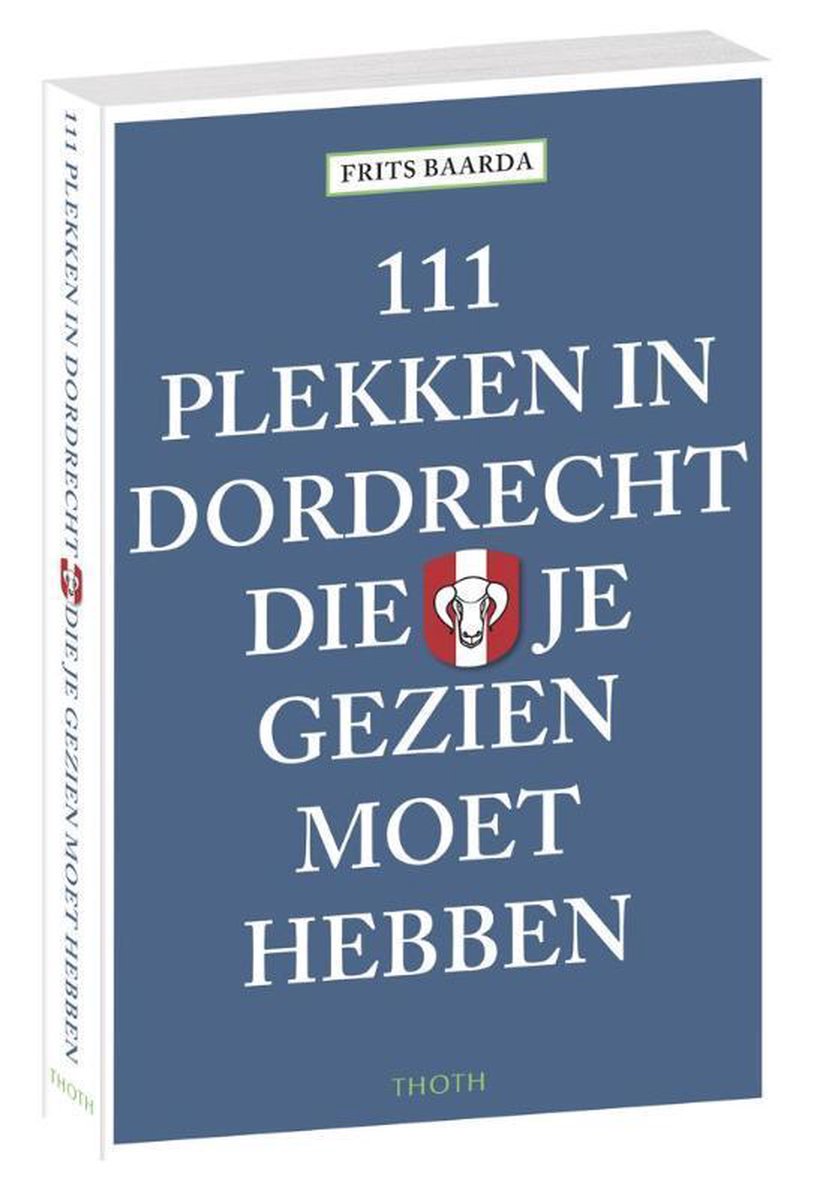 111 plekken in Dordrecht die je gezien moet hebben - Frits Baarda