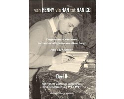 Van Henny via Han tot Han CG Han van de Zacharias Jansestraat mijn tienerjaren van 1954 - 1961