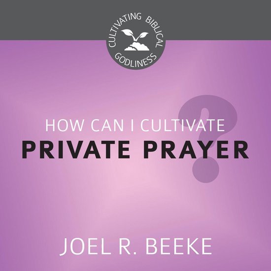 How Can I Cultivate Private Prayer? - cover