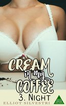 Coffee Cream - Cream in My Coffee 3. Night: An Erotic Novel of Sweet, Creamy Lactation