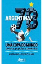 Argentina/78 – Uma Copa do Mundo: Política, Popular e Polêmica