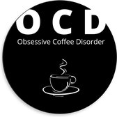 Dibond Wandcirkel - Tekst: ''OCD, Obsessive Coffee Disorder'' zwart/wit met figuur - 50x50cm Foto op Aluminium Wandcirkel (met ophangsysteem)