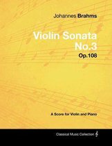 Johannes Brahms - Violin Sonata No.3 - Op.108 - A Score for Violin and Piano
