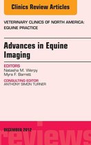 The Clinics: Veterinary Medicine Volume 28-3 - Advances in Equine Imaging, An Issue of Veterinary Clinics: Equine Practice