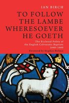 Monographs in Baptist History 5 - To Follow the Lambe Wheresoever He Goeth