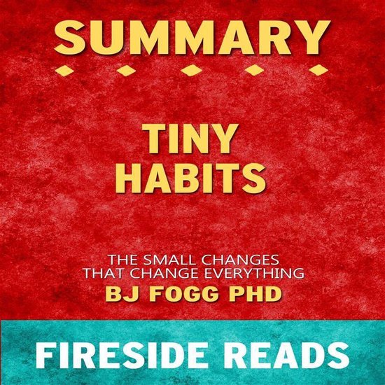 Tiny Habits The Small Changes That Change Everything By Bj Fogg Phd