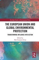 Routledge Studies in Environmental Policy - The European Union and Global Environmental Protection