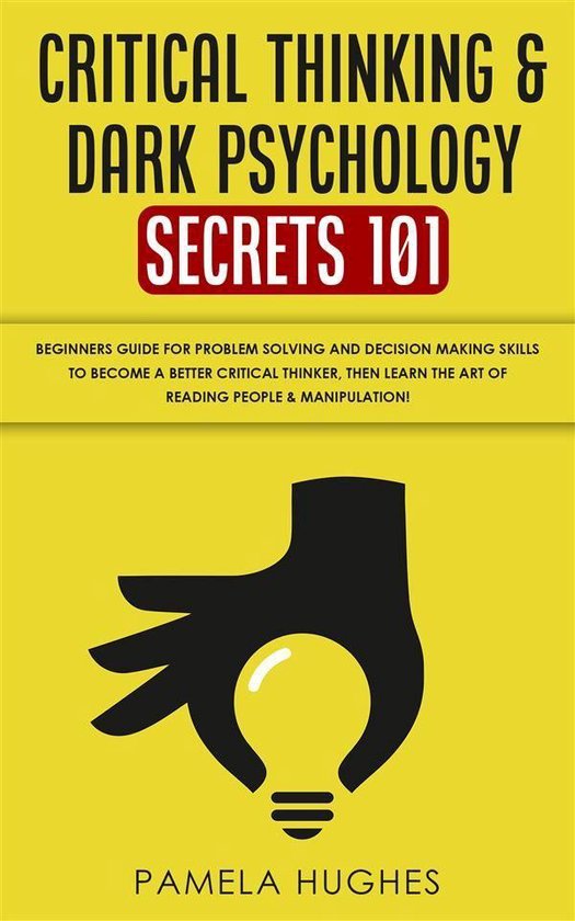 Critical Thinking & Dark Psychology Secrets 101 - cover