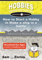 How to Start a Hobby in Make a ship in a bottle