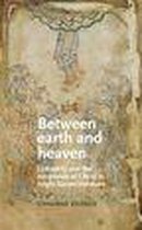 Manchester Medieval Literature and Culture - Between earth and heaven