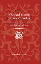 Politics, Culture and Society in Early Modern Britain - News and rumour in Jacobean England