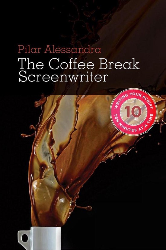 Coffee Break Screenwriter: Writing Your Script Ten Minutes a ... - cover