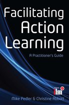 Facilitating Action Learning: A Practitioner'S Guide
