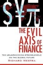 The Evil Axis of Finance: The US-Japan-China Stranglehold on the Global Future