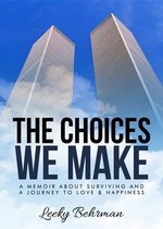 The Choices We Make: A Memoir about Surviving and a Journey to Love & Happiness