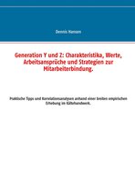 Generation Y und Z: Charakteristika, Werte, Arbeitsansprüche und Strategien zur Mitarbeiterbindung