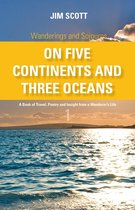 Wanderings and Sojourns - On Five Continents and Three Oceans - Book 1: A Book of Travel, Poetry and Insight from a Wanderer's Life