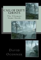 Call of Duty: Ghosts The Ultimate Game Guide