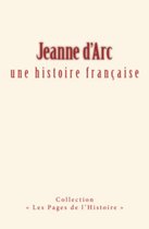 Jeanne d'arc : une histoire française
