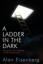 A Ladder In The Dark: My Journey From Bullying To Self-acceptance