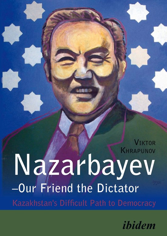 Nazarbayev – Our Friend the Dictator