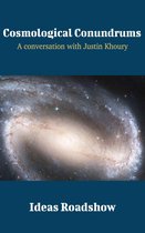 Ideas Roadshow Conversations - Cosmological Conundrums